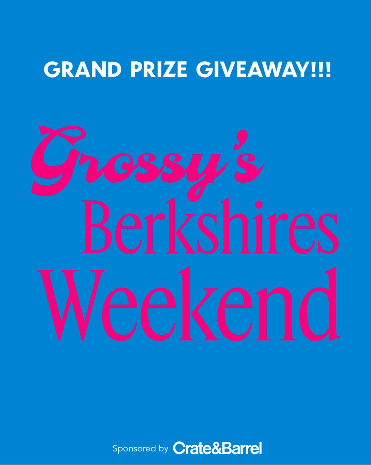 Blue graphic with white and pink text reading “Grand Prize Giveaway!!! Grossy’s Berkshires Weekend. Sponsored by Crate & Barrel.”.